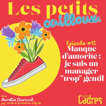 Les petits cailloux - Episode 15 : Manque d'autorité : je suis un manager "trop" gentil