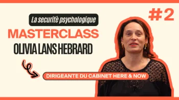 Masterclass Olivia Lans Hebrard - La securité psychologique #2
