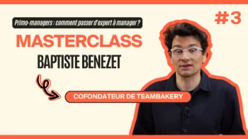 Masterclass Baptiste Benezet - Primo-managers : comment passer d'expert à manager ? #3