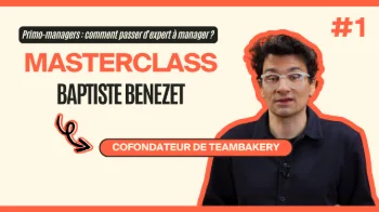 Masterclass Baptiste Benezet - Primo-managers : comment passer d'expert à manager ? #1