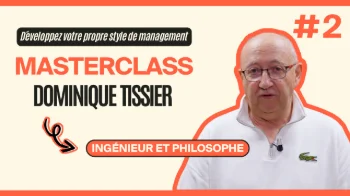 Masterclass Dominique Tissier - Développez votre propre style de management #2